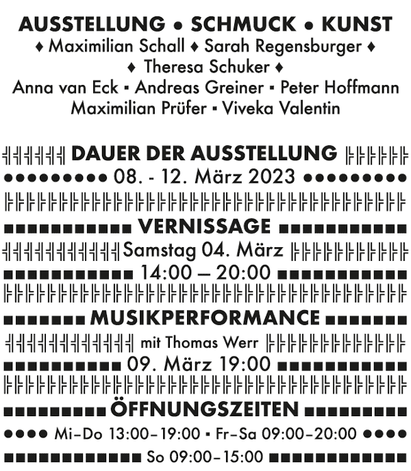 Maximilian Schall, Sarah Regfensburger, Theresa Schuker, Anna van Eck, Andreas Greiner, Peter Hoffmann, Maximilian Prüfer, Viveka Valentin. 08.–12. März 2023. Vernissage: Samstag 4. März 14–20 Uhr. Musikperformance mit Thomas Werr: 9. März 19 Uhr. Öffnungszeiten: Mittwoch und Donnerstag 13–19 Uhr, Freitag und Samstag 9–20 Uhr, Sonntag 9–15 Uhr.